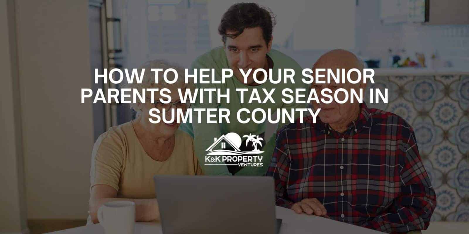 How To Help Your Senior Parents With Tax Season In Sumter County K K